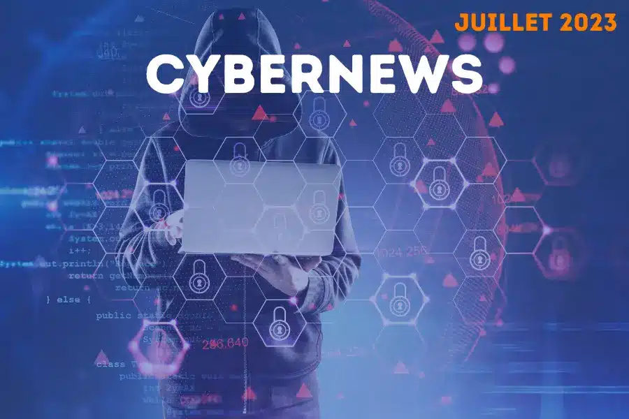 Les cybernews de juillet 2023